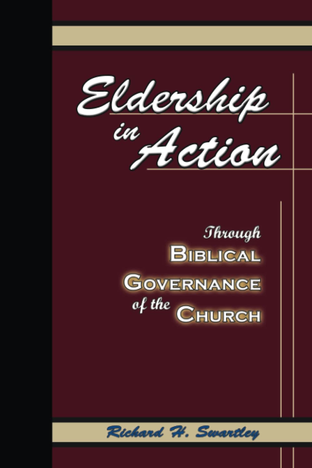 Eldership In Action: Through Biblical Governance of the Church,New