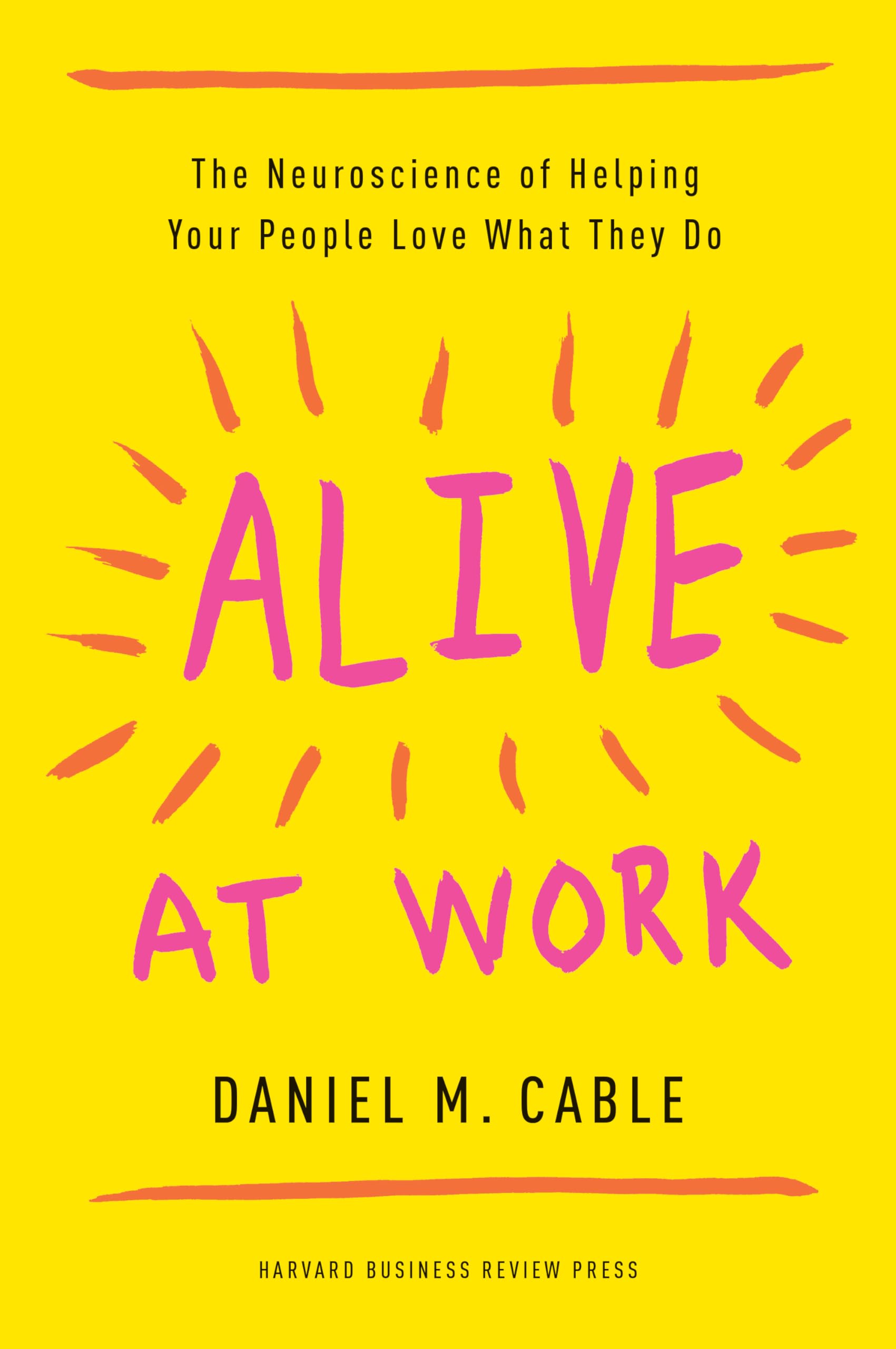 Alive at Work: The Neuroscience of Helping Your People Love What They Do,Used