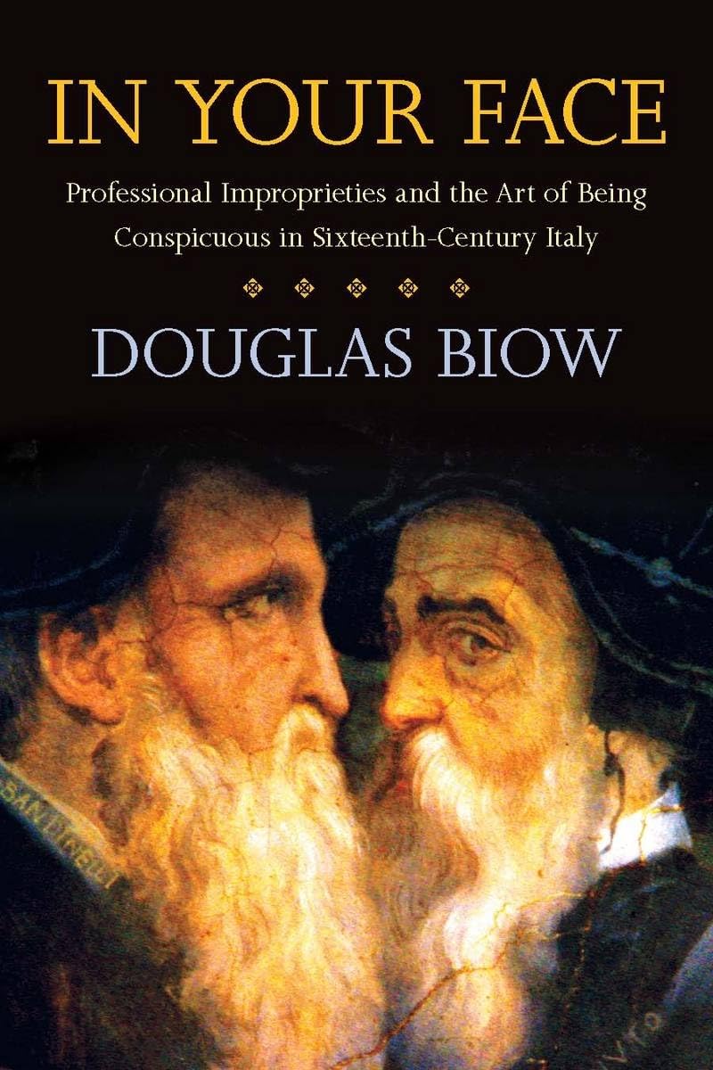 In Your Face: Professional Improprieties And The Art Of Being Conspicuous In Sixteenthcentury Italy,New