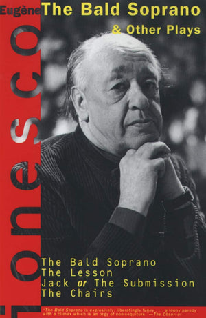 The Bald Soprano And Other Plays: The Bald Soprano; The Lesson; Jack, Or The Submission; The Chairs,New