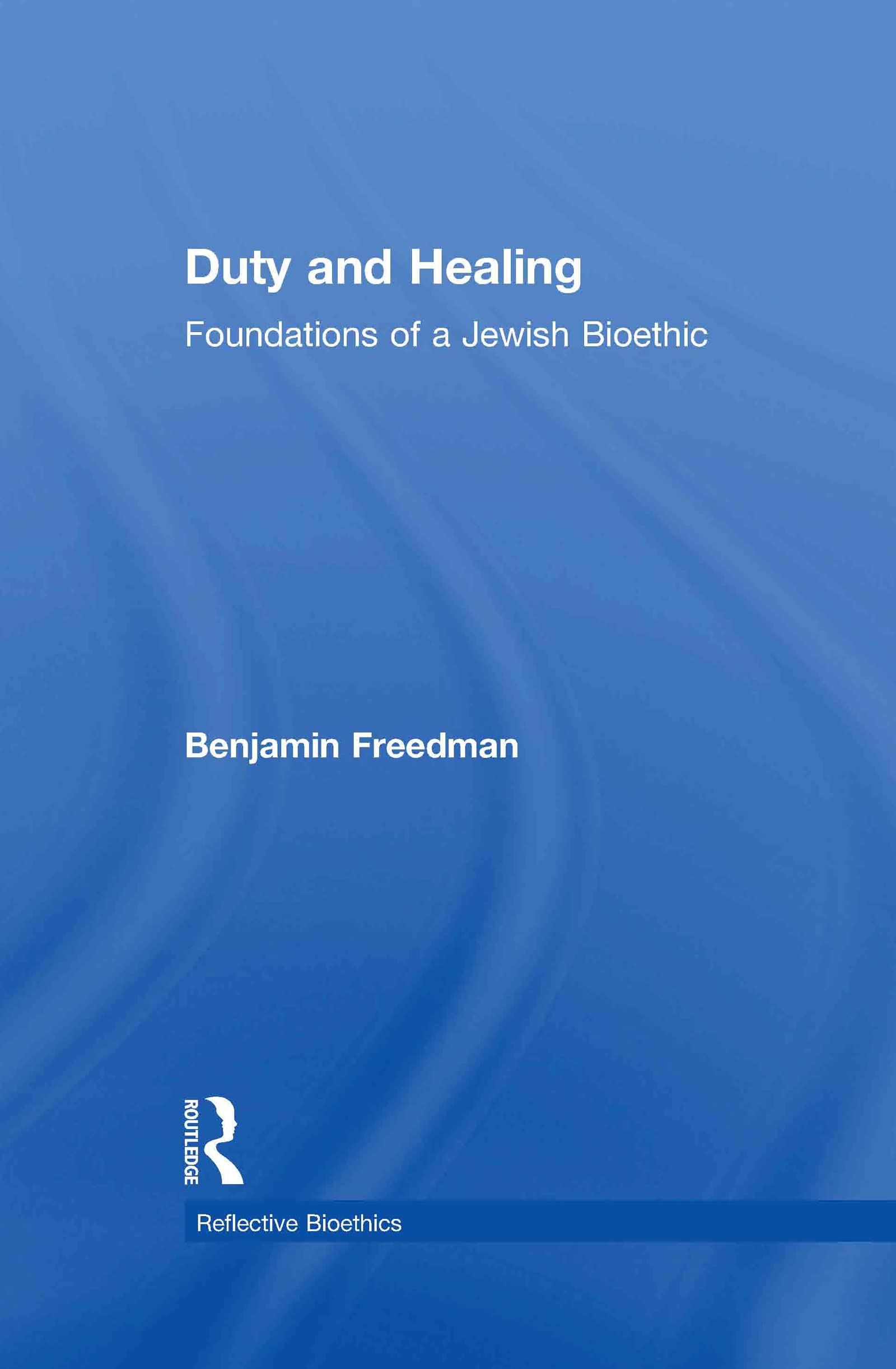 Duty and Healing: Foundations of a Jewish Bioethic (Reflective Bioethics),Used