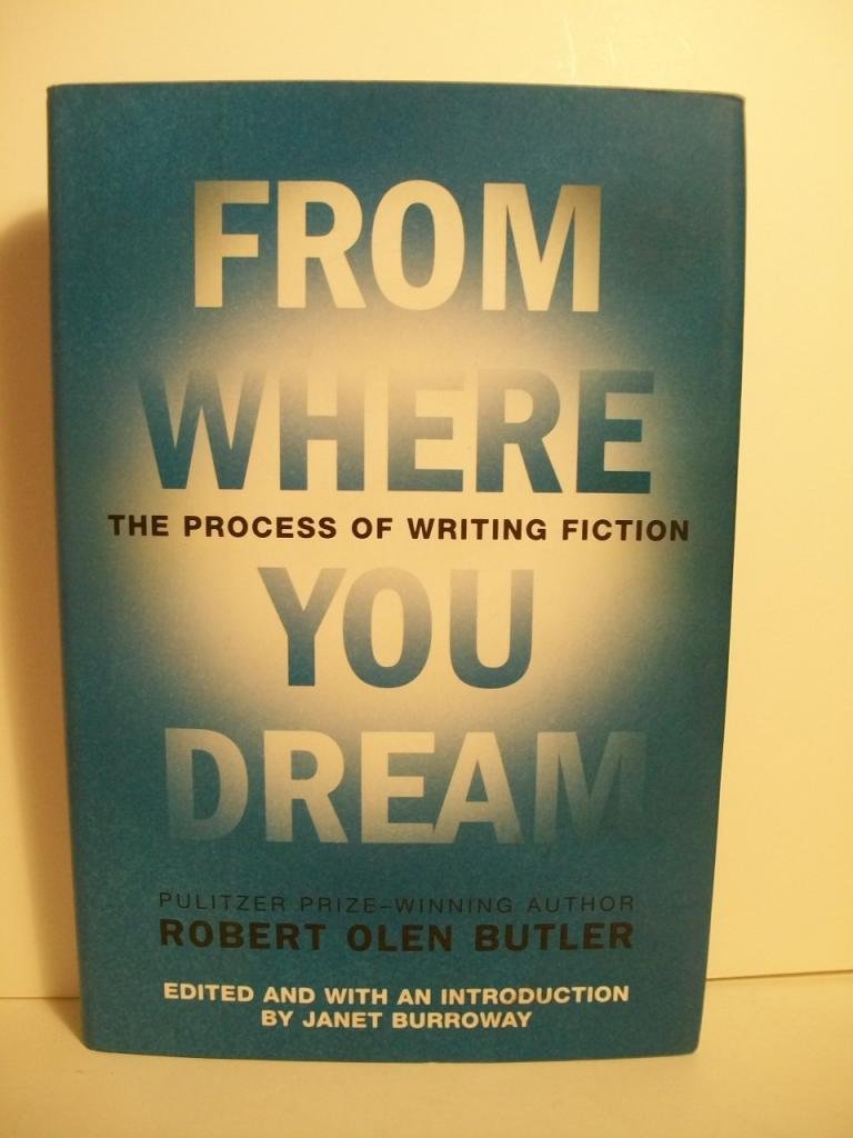 From Where You Dream: The Process Of Writing Fiction