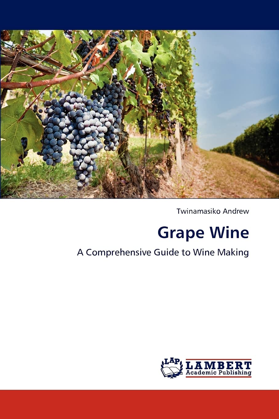 Grape Wine: A Comprehensive Guide to Wine Making,Used