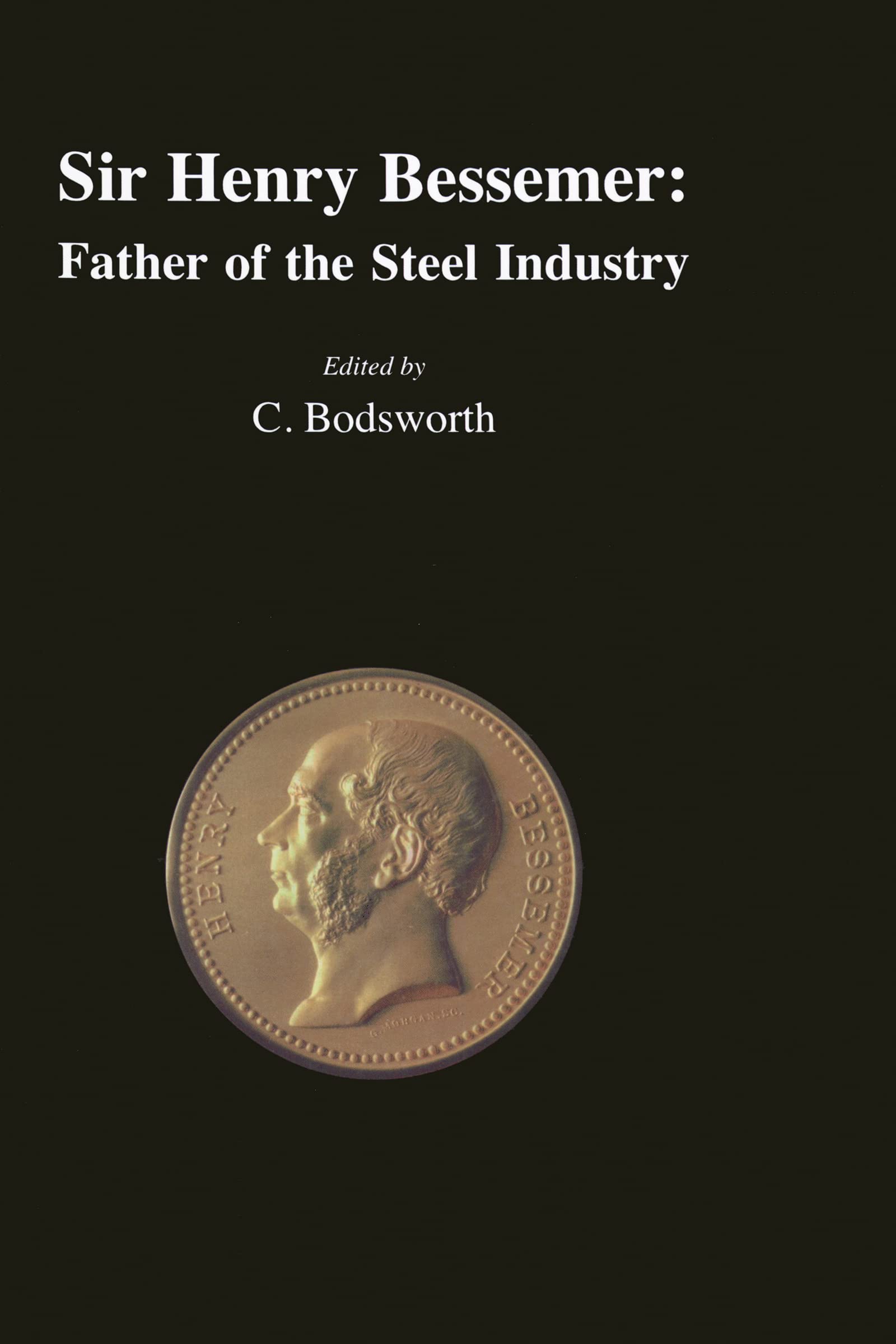 Sir Henry Bessemer: Father of the Steel Industry (Institute of Materials Book, No. 690),Used