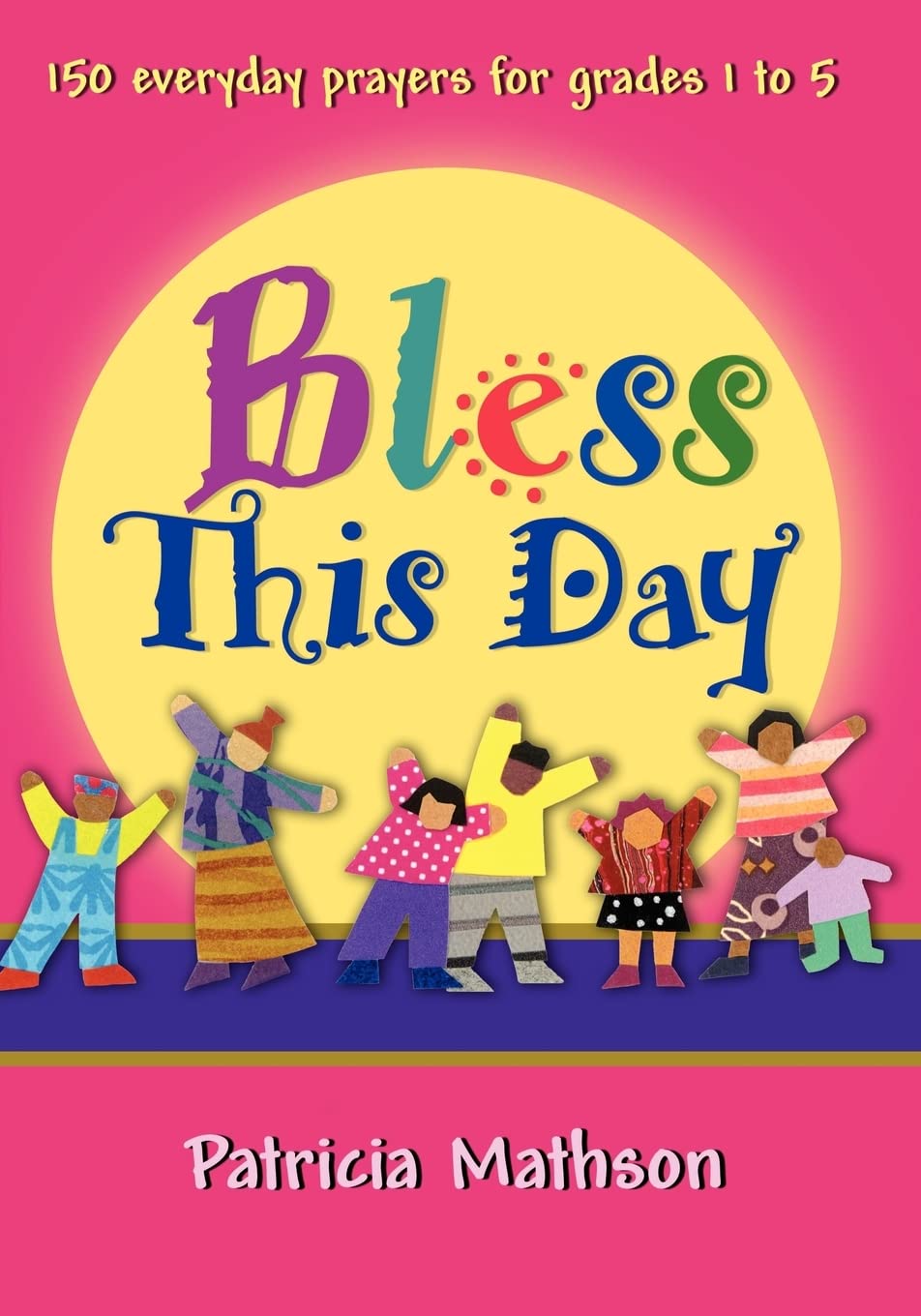 Bless This Day: 150 Everyday Prayers for Grades 1 to 5,Used