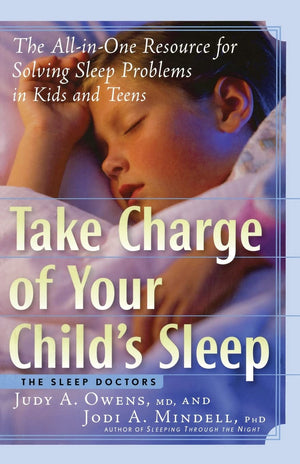 Take Charge of Your Child's Sleep: The AllinOne Resource for Solving Sleep Problems in Kids and Teens,Used