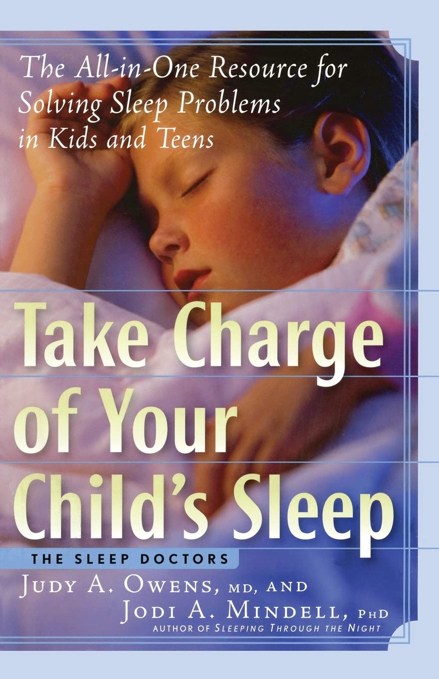 Take Charge of Your Child's Sleep: The AllinOne Resource for Solving Sleep Problems in Kids and Teens,Used