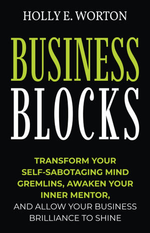 Business Blocks: Transform Your SelfSabotaging Mind Gremlins, Awaken Your Inner Mentor, and Allow Your Business Brilliance to S,Used