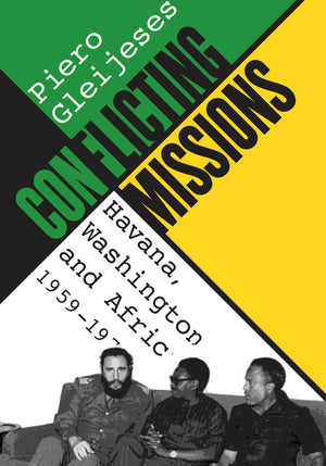 Conflicting Missions: Havana, Washington, And Africa, 19591976
