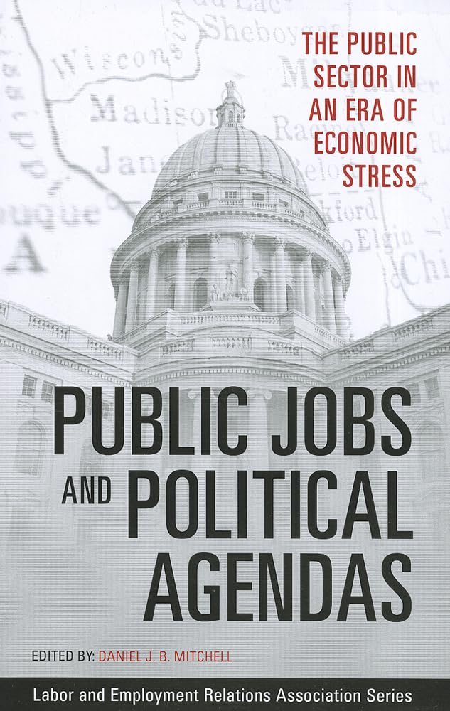 Public Jobs and Political Agendas: The Public Sector in an Era of Economic Stress (LERA Research Volume),Used