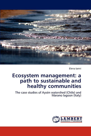 Ecosystem management: a path to sustainable and healthy communities: The case studies of Aysn watershed (Chile) and Marano lag,Used