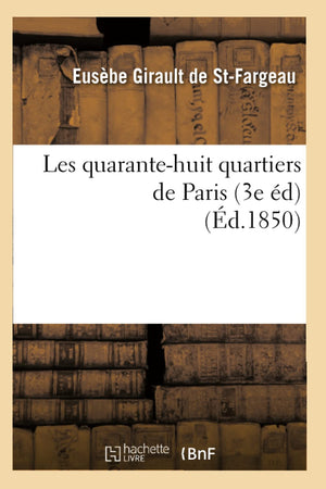 Les Quarantehuit Quartiers De Paris (3E D) (D.1850) (Histoire) (French Edition),New