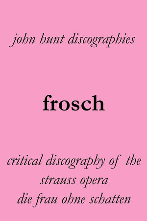 Frosch. Critical Discography Of The Strauss Opera Die Frau Ohne Schatten. [The Woman Without A Shadow].,Used