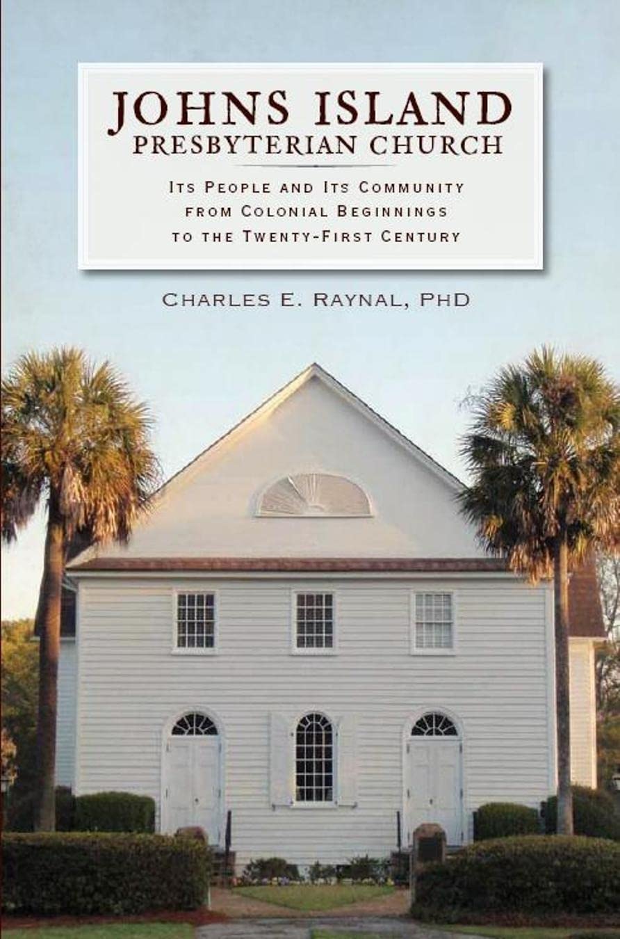 Johns Island Presbyterian Church:: Its People and Its Community from Colonial Beginnings to the TwentyFirst Century,Used