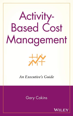 Activitybased Cost Management: An Executive's Guide,Used