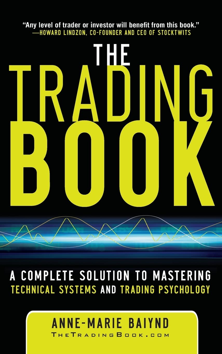 The Trading Book: A Complete Solution To Mastering Technical Systems And Trading Psychology,New