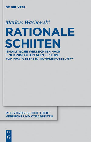 Rationale Schiiten: Ismailitische Weltsichten nach einer postkolonialen Lektre von Max Webers Rationalismusbegriff (Religionsges,Used