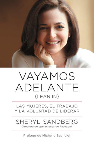 Vayamos Adelante / Lean In: Las Mujeres, El Trabajo Y La Voluntad De Liderar (Spanish Edition),New