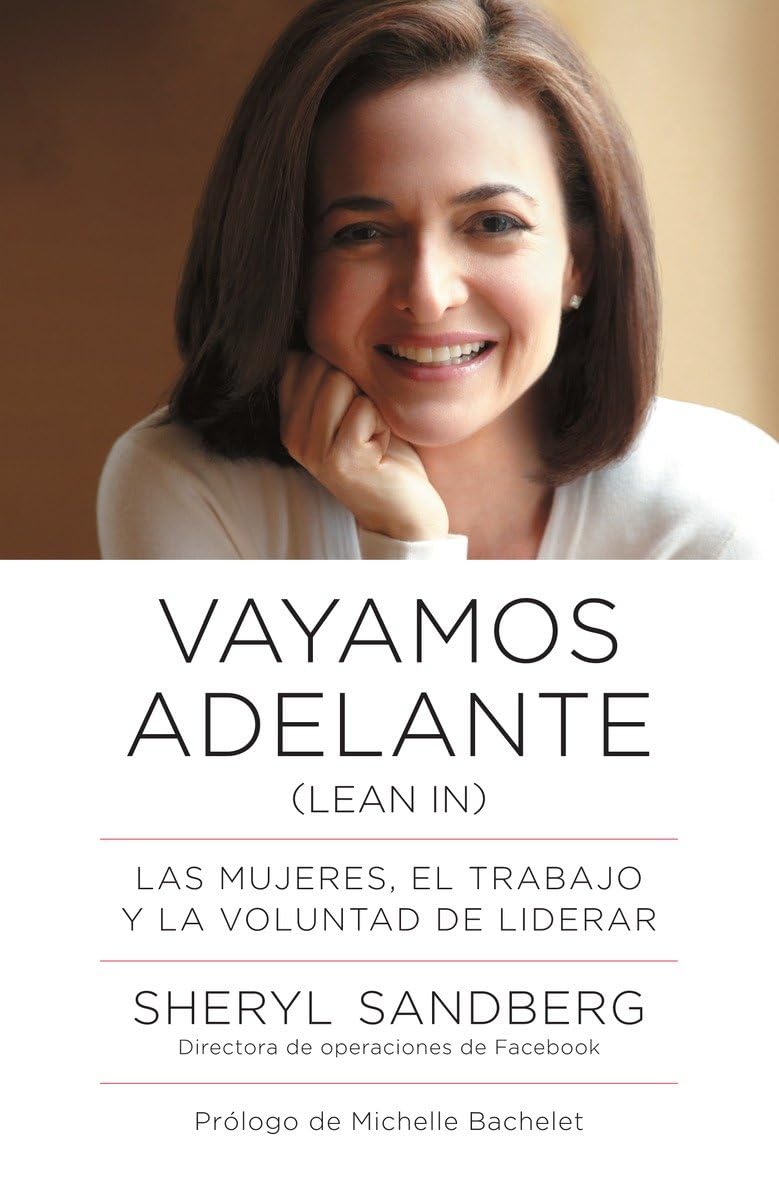 Vayamos Adelante / Lean In: Las Mujeres, El Trabajo Y La Voluntad De Liderar (Spanish Edition),New