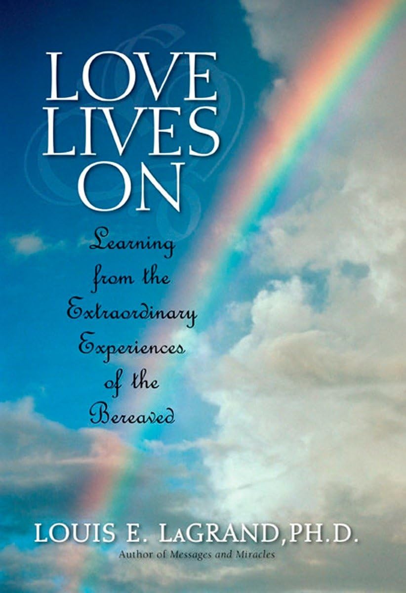 Love Lives On: Learning From The Extraordinary Encounters Of The Bereaved