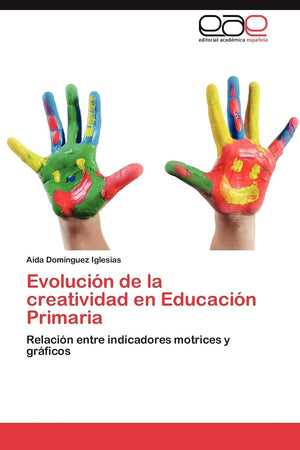 Evolucin de la creatividad en Educacin Primaria: Relacin entre indicadores motrices y grficos (Spanish Edition),Used