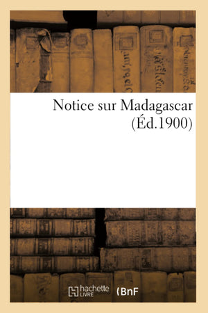 Notice Sur Madagascar (D.1900) (Histoire) (French Edition),New