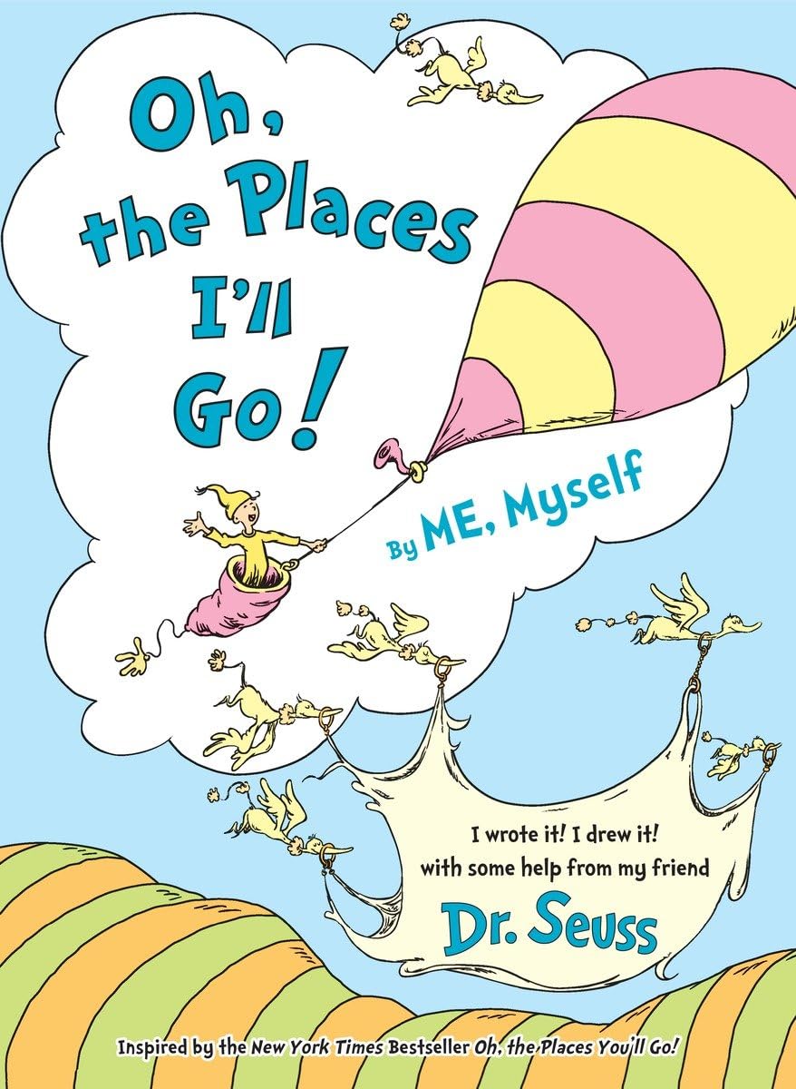 Oh, the Places Ill Go! By ME, Myself