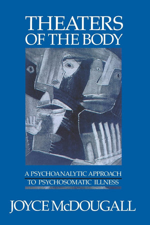 Theaters Of The Body: A Psychoanalytic Approach To Psychosomatic Illness-new