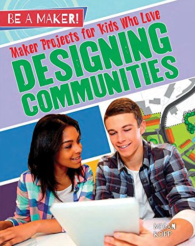 Maker Projects For Kids Who Love Designing Communities (Be A Maker!),New