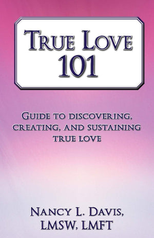 True Love 101: Guide To Discovering, Creating, And Sustaining True Love,Used