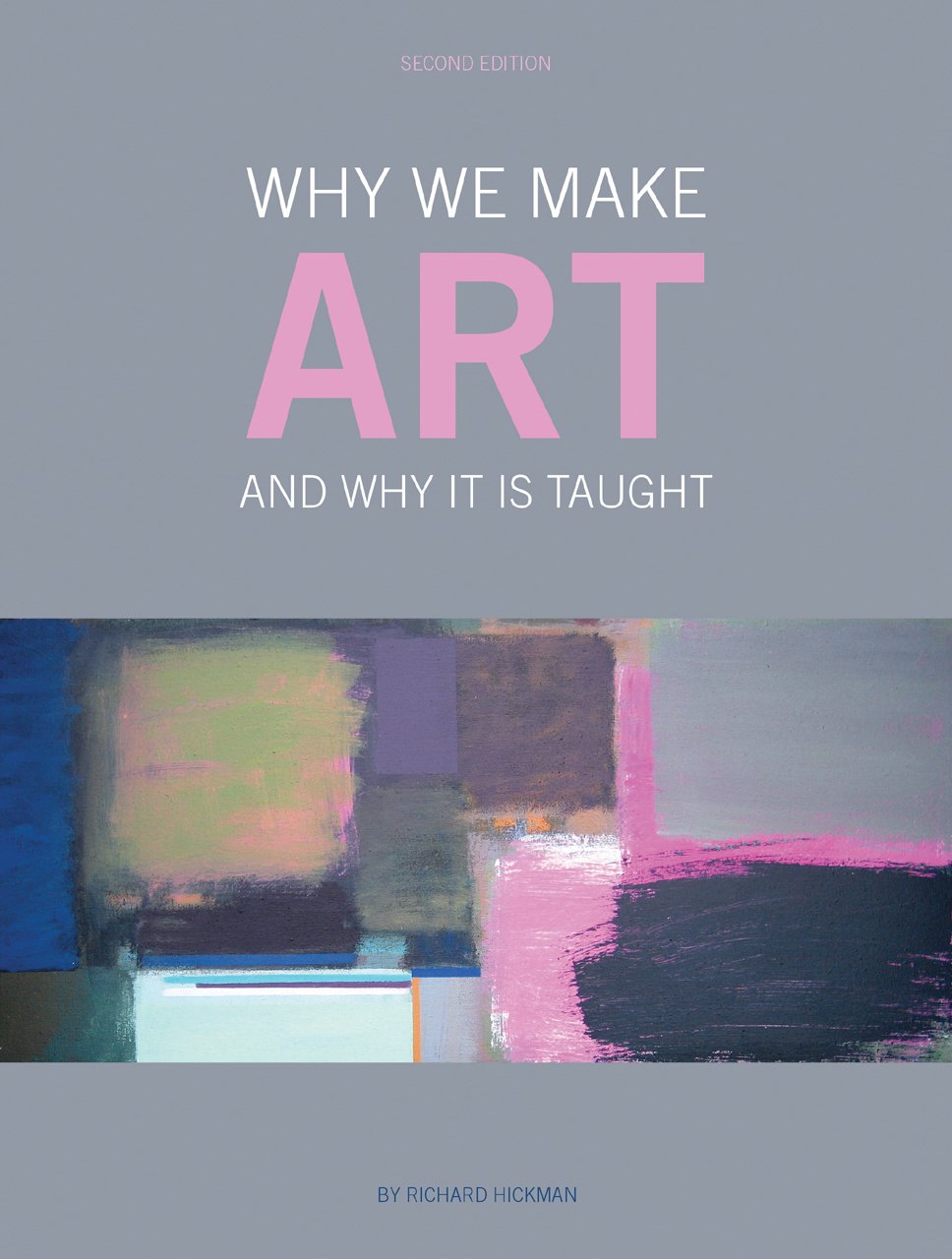 Why We Make Art: And Why it is Taught,New