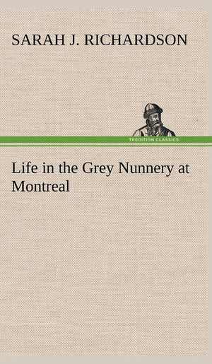 Life in the Grey Nunnery at Montreal,Used