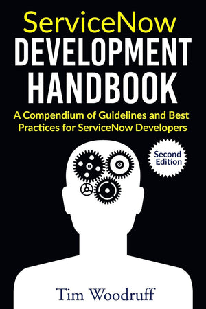 ServiceNow Development Handbook  Second Edition: A compendium of protips, guidelines, and best practices for ServiceNow develo,Used