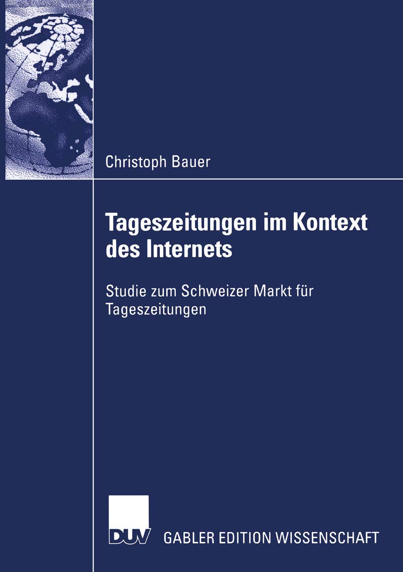 Tageszeitungen im Kontext des Internets: Studie zum Schweizer Markt fr Tageszeitungen (German Edition),Used