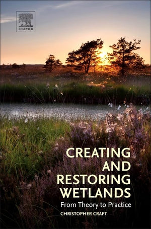 Creating and Restoring Wetlands: From Theory to Practice,Used