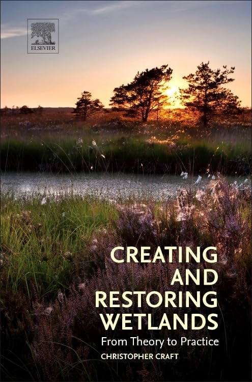 Creating and Restoring Wetlands: From Theory to Practice,Used