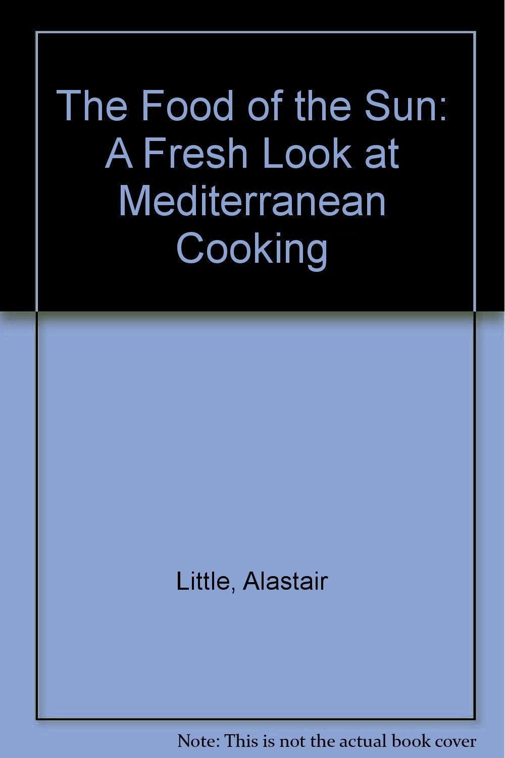 Food Of The Sun: A Fresh Look At Mediterranean Cooking,New