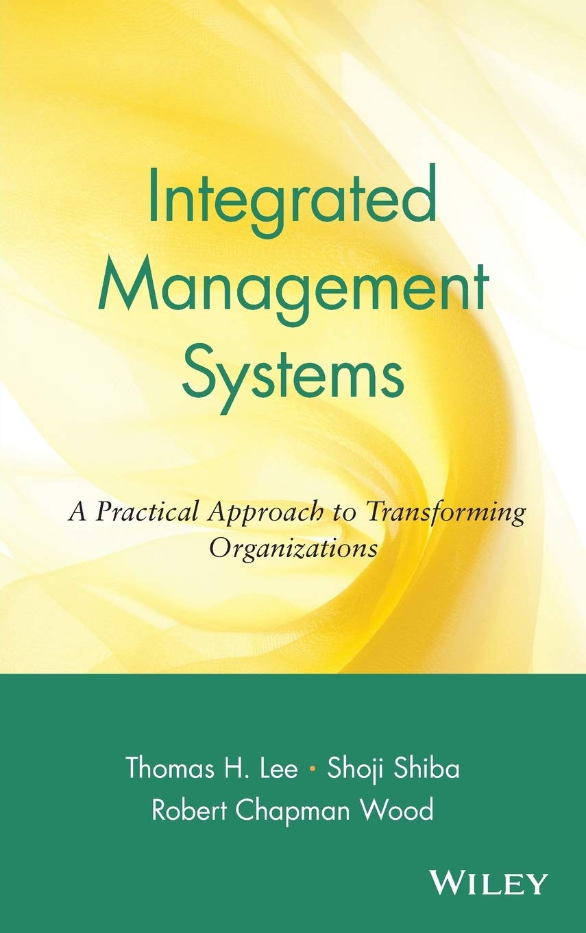Integrated Management Systems: A Practical Approach to Transforming Organizations,New