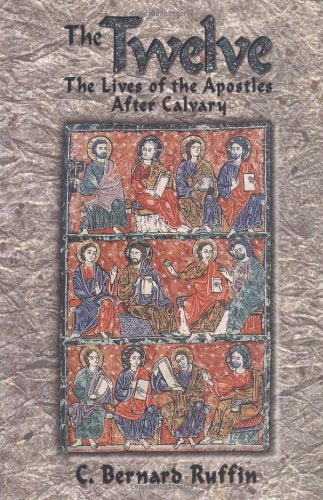 The Twelve: The Lives Of The Apostles After Calvary