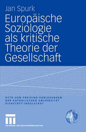 Europische Soziologie Als Kritische Theorie Der Gesellschaft (Otto Von Freisingvorlesungen Der Katholischen Universitt Eichsttt,New