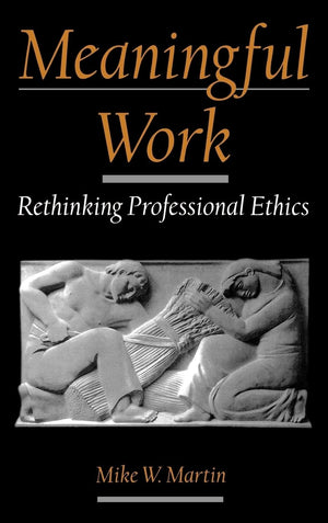 Meaningful Work: Rethinking Professional Ethics (Practical and Professional Ethics),Used
