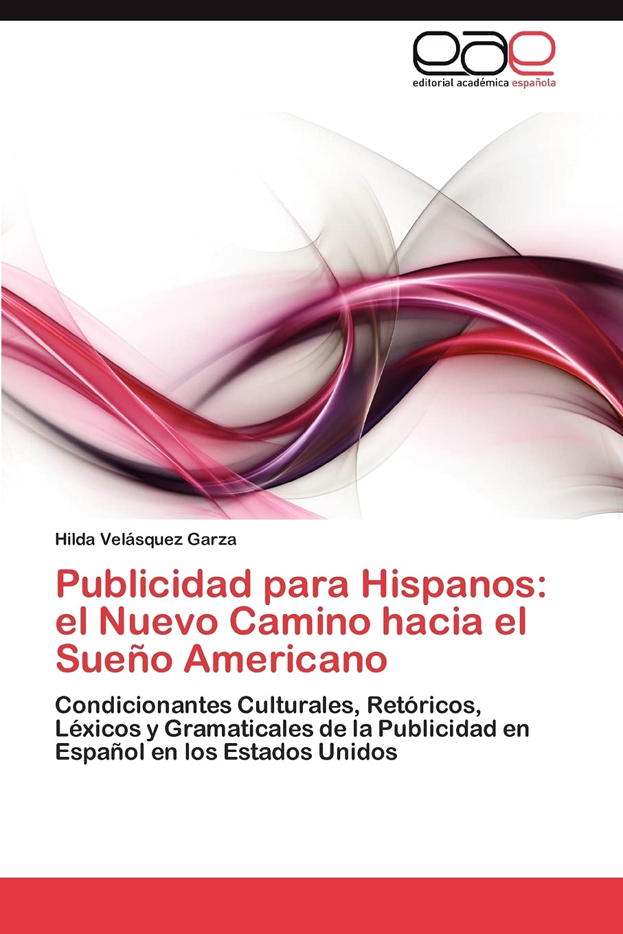 Publicidad para Hispanos: el Nuevo Camino hacia el Sueo Americano: Condicionantes Culturales, Retricos, Lxicos y Gramaticale,Used