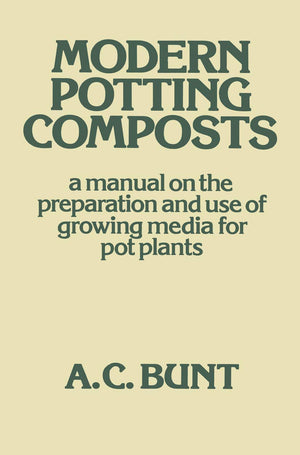 Modern Potting Composts: A Manual on the Preparation and Use of Growing Media for Pot Plants,Used