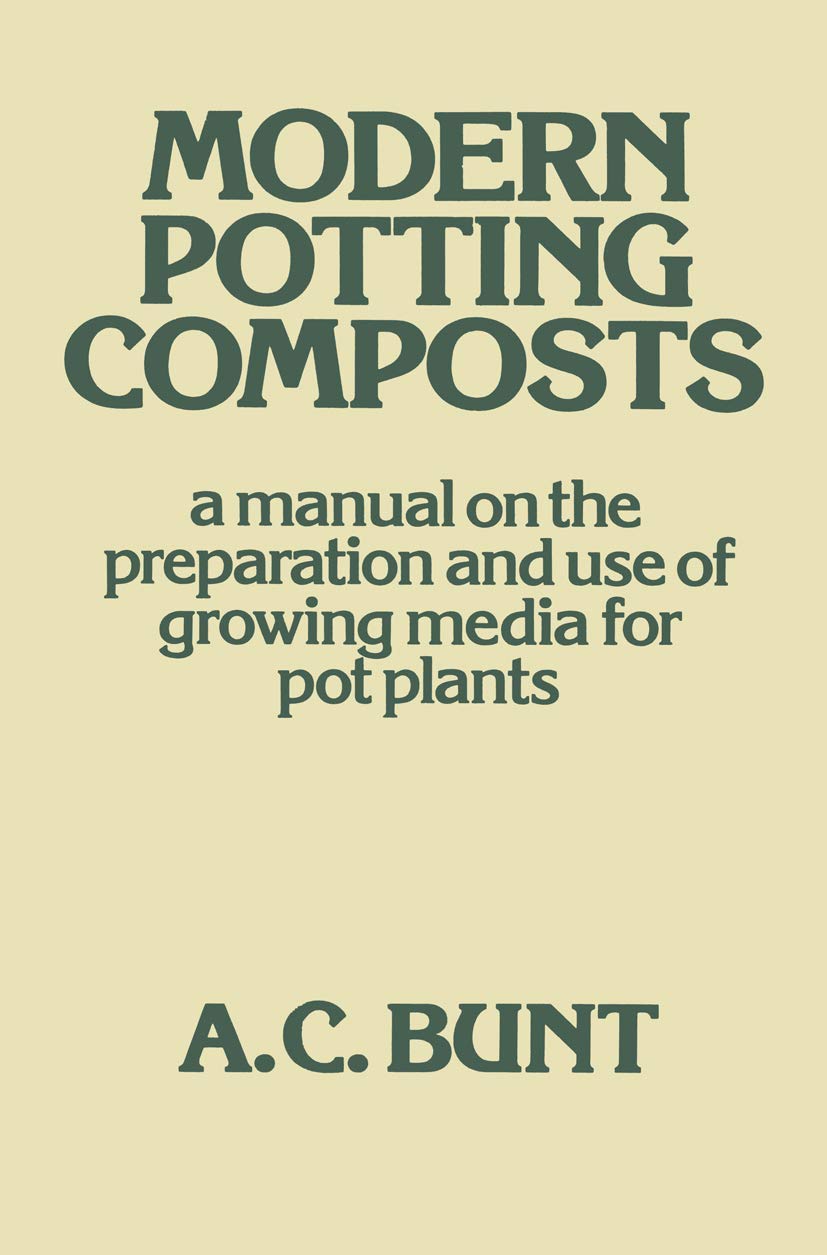 Modern Potting Composts: A Manual on the Preparation and Use of Growing Media for Pot Plants,Used