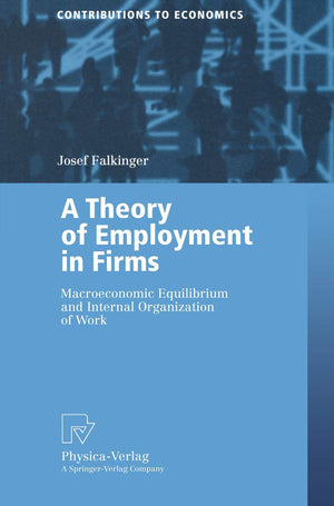 A Theory of Employment in Firms: Macroeconomic Equilibrium and Internal Organization of Work (Contributions to Economics),Used