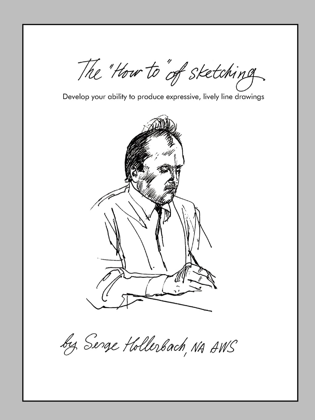 The 'HowTo' of Sketching: Develop your ability to produce expressive, lively line drawings,Used