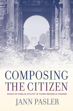 Composing The Citizen: Music As Public Utility In Third Republic France
