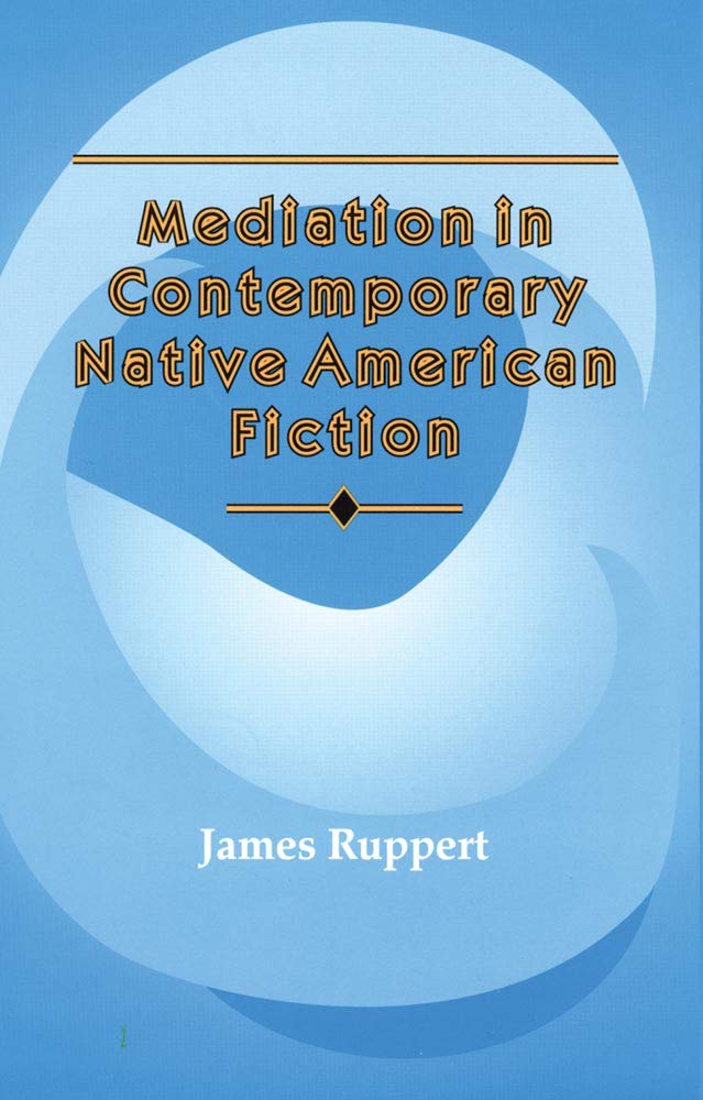 Mediation In Contemporary Native American Fiction (Volume 15) (American Indian Literature And Critical Studies Series),Used
