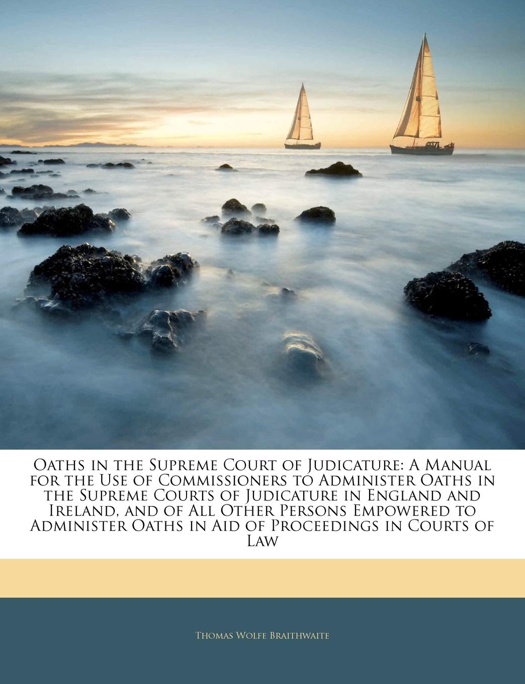 Oaths in the Supreme Court of Judicature: A Manual for the Use of Commissioners to Administer Oaths in the Supreme Courts of Jud,Used