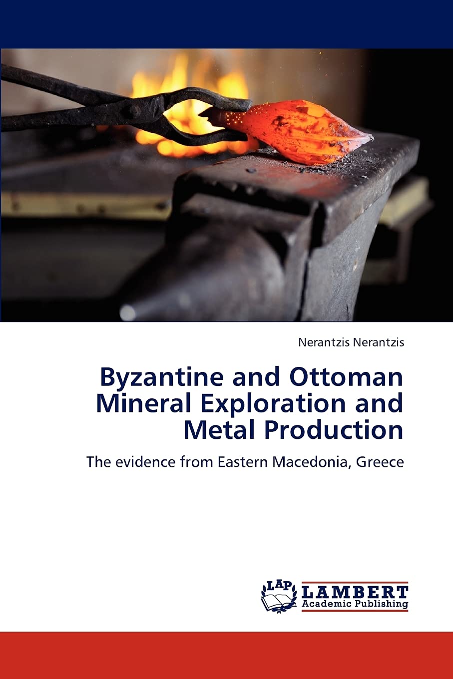 Byzantine and Ottoman Mineral Exploration and Metal Production: The evidence from Eastern Macedonia, Greece,Used